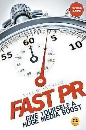 Fast Pr : Give Yourself A Huge Media Boost, De Paul Blanchard. Editorial Large Things Ltd, Tapa Blanda En Inglés