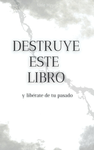 Libro: Destruye Este Libro Y Libérate De Tu Pasado, Español