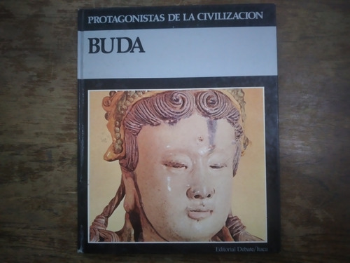 Buda Protagonistas De La Civilizacion Tomo 5 Ed Debate Itaca