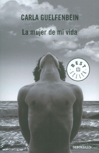 La mujer de mi vida: La mujer de mi vida, de Carla Guelfenbein. Serie 9588886619, vol. 1. Editorial Penguin Random House, tapa blanda, edición 2015 en español, 2015