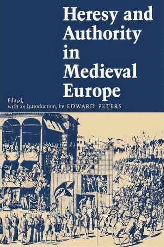 Heresy And Authority In Medieval Europe, De Edward Peters. Editorial University Of Pennsylvania Press, Tapa Blanda En Inglés
