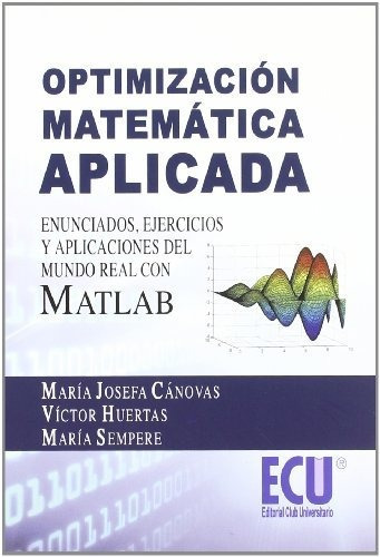 Optimización Matemática Aplicada : Enunciados, Ejercicios Y