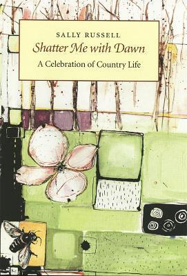 Libro Shatter Me With Dawn : A Celebration Of Country Lif...