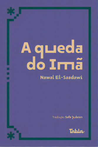 A queda do Imã, de El-Saadawi Nawal. Editorial Editora Tabla, tapa mole, edición 1 en português, 2023