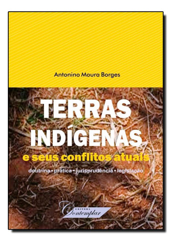 Terras Indígenas e Seus Conflitos Atuais, de Antonio Moura Borges. Editora Contemplar, capa mole em português