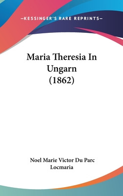 Libro Maria Theresia In Ungarn (1862) - Locmaria, Noel Ma...