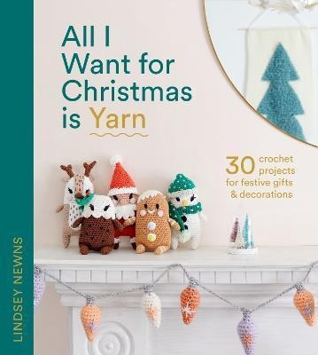 Libro All I Want For Christmas Is Yarn : 30 Crochet Proje...