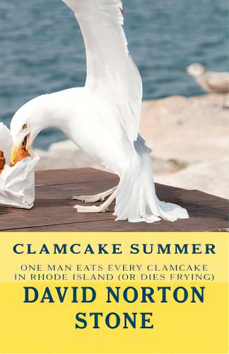 Clamcake Summer: One Man Eats Every Clamcake In Rhode Island (or Dies Frying), De Stone, David Norton. Editorial Createspace, Tapa Blanda En Inglés