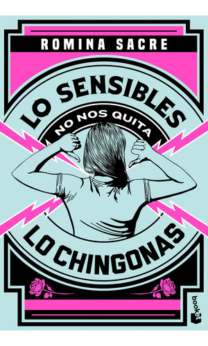 LO SENSIBLES NO NOS QUITA LO CHINGONAS, de Romina Sacre., vol. 1.0. Editorial Booket, tapa blanda, edición 1.0 en español, 2024