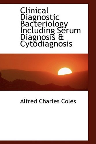 Clinical Diagnostic Bacteriology Including Serum Diagnosis  