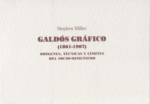 Galdos Grafico 1861-1907: Origenes, Tecnicas Y Limites Del Socio-mimetismo, De Miller, Stephen. Editorial Cabildo Insular De Gran Canaria. Departa En Español