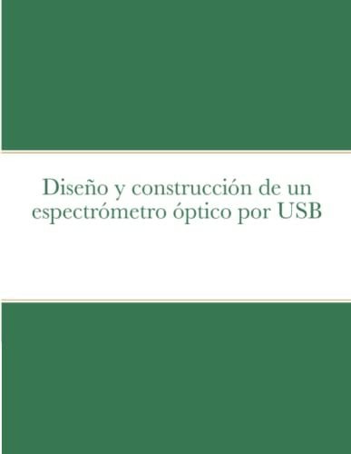 Diseno Y Construccion De Un Espectrometro Optico Por Usb