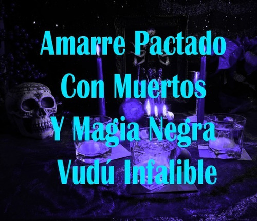 Amarre Pactado Con Muertos Y Magia Negra Vudú Infalible