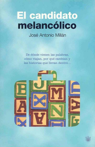 El Candidato Melancólico, De Millán José Antonio. Editorial Rba, Edición 2006 En Español