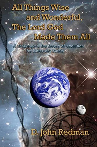 All Things Wise And Wonderful, The Lord God Made Them All: A Challenge To The Theory Of Evolution For Latter-day Saints, De Redman, D. John. Editorial Oem, Tapa Blanda En Inglés