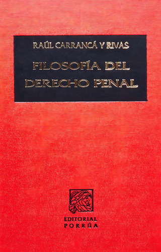 Filosofía del derecho penal: No, de Carrancá y Rivas, Raúl., vol. 1. Editorial Porrua, tapa pasta dura, edición 1 en español, 2009