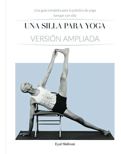 Una Silla Para Yoga Version Ampliada Una Guia Completa Para, De Shifroni, Phd E. Editorial Independently Published, Tapa Blanda En Español, 2021