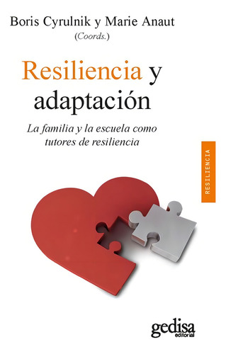 Resiliencia y adaptación: La familia y la escuela como tutores de resiliencia, de Cyrulnik, Boris. Resiliencia Editorial Gedisa en español, 2018