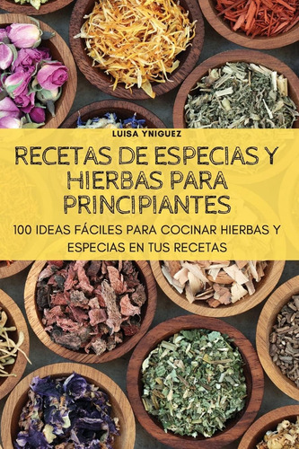 Libro: Recetas De Especias Y Hierbas Para Principiantes (spa