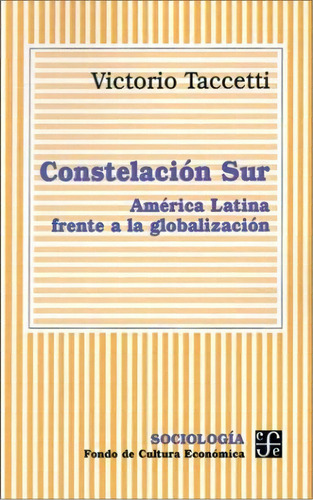 Constelacion Sur - America Latina Frente A La Global, De Taccetti, Victorio. Editorial Fondo De Cult.econ.arg. En Español