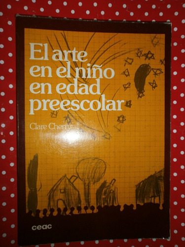 El Arte En El Niño En Edad Preescolar - Clare Cherry Ed Ceac