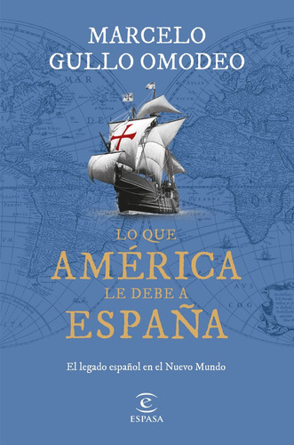 Libro Lo Que America Le Debe A Espaã¿a - Marcelo Gullo Om...