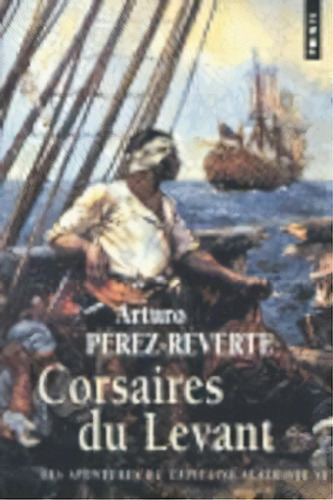 Corsaires Du Levant, De Perez Reverte. Editorial Points En Francés