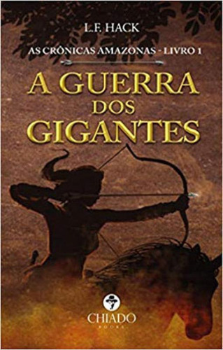 Cronicas Amazonas, As - Livro I - A Guerra Dos Gigantes, De Flocke Hack, Lucas. Editora Chiado (brasil), Capa Mole, Edição 1ª Edição - 2019 Em Português