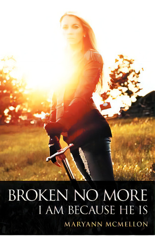 Broken No More: I Am Because He Is, De Mcmellon, Maryann. Editorial Authorhouse, Tapa Blanda En Inglés