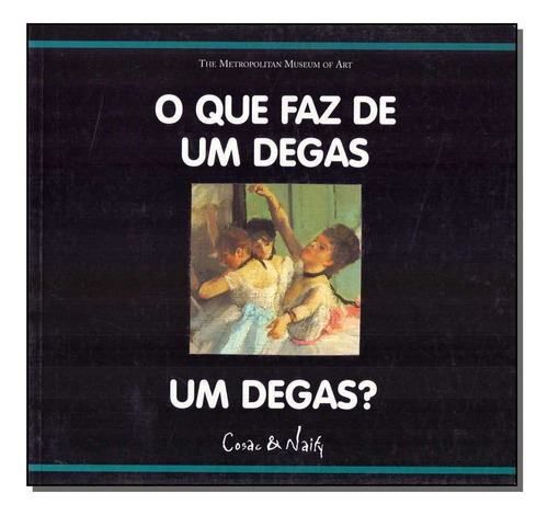 Que Faz De Um Degas Um Degas?, O, De Richard Muhlberger. Editora Cosac Naify Em Português