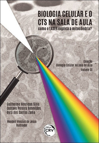 Biologia celular e o cts na sala de aula: Como o laser explica a mitocôndria? Coleção biologia celular na sala de aula, de Silva, Guilherme Henrique. Editorial Editora CRV LTDA ME, capa mole em português, 2020