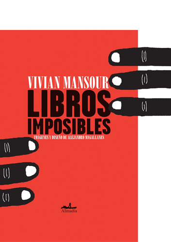 Libros imposibles, de Mansour, Vivian. Serie Niños Editorial Almadía, tapa dura en español, 2011