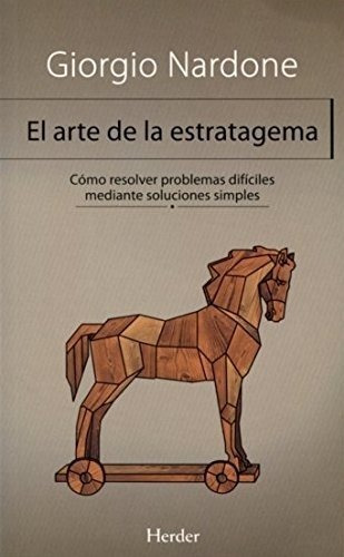 El Arte De La Estratagema. Cómo Resolver Problemas Difíciles