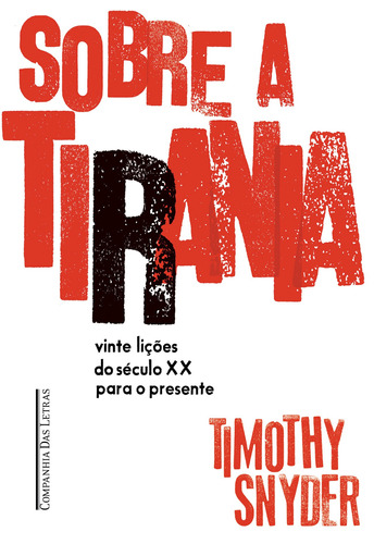 Sobre a tirania — Vinte lições tiradas do século XX, de Timothy Snyder. Editora Schwarcz SA, capa mole em português, 2017