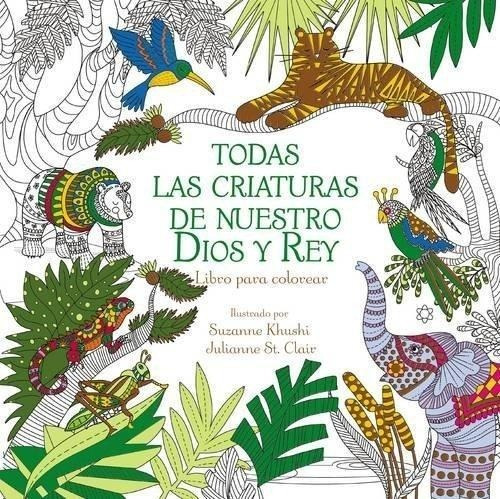 Todas Las Criaturas De Nuestro Dios Y Rey: Libro P/ Colorear, De Zondervan. Editorial Vida, Tapa Blanda En Español, 2016