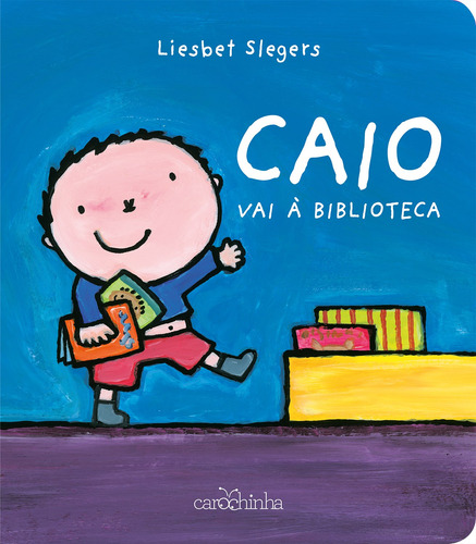 Caio vai à biblioteca, de Slegers, Liesbet. Série Série Caio descobre o mundo Editora Estúdio da Carochinha Produção Editorial Ltda - EPP,Clavis, capa mole em português, 2017