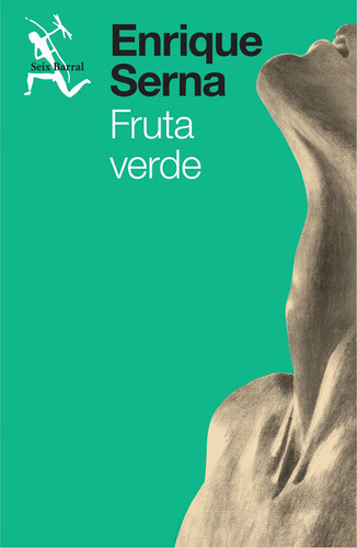 Fruta verde, de Serna, Enrique. Serie Fuera de colección Editorial Seix Barral México, tapa blanda en español, 2016
