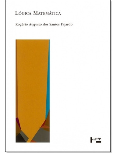 Lógica Matemática, De Rogério Augusto Dos Santos Fajardo. Editora Edusp, Capa Mole Em Português