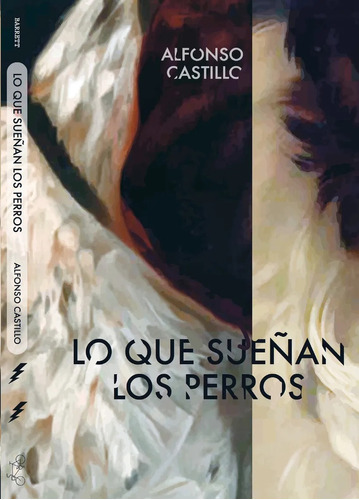 Lo Que Sueñan Los Perros, De Alfonso Castillo. Editorial Barrett, Tapa Blanda, Edición 1 En Español