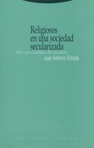 Religiosos En Una Sociedad Secularizada. Por Un Cambio De Modelo, De Juan Antonio Estrada. Editorial Trotta, Tapa Blanda, Edición 1 En Español, 2008