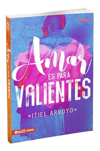 Libro Cristiano Amar Es Para Valientes - Itiel Arroyo