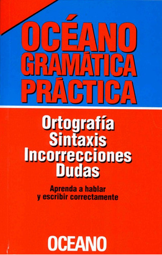 Diccionario Océano Gramática Práctica: Ortografía, Sintaxis, Incorrecciones, Dudas, De Océano. Editorial Oceano De Colombia S.a.s, Tapa Blanda, Edición 2002 En Español