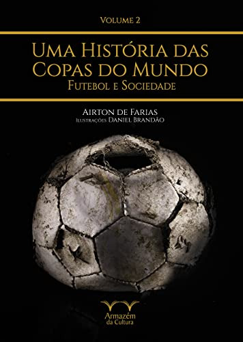 Libro História Das Copas Do Mundo Futebol E Sociedade Uma Fu