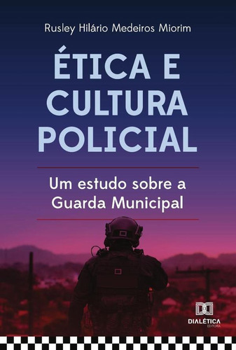 Ética E Cultura Policial, De Rusley Hilário Medeiros Miorim. Editorial Dialética, Tapa Blanda En Portugués, 2022