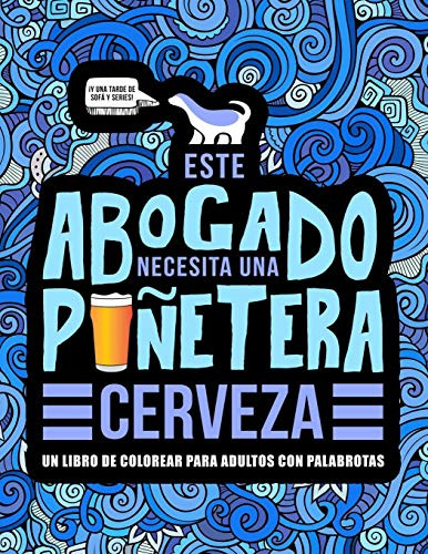 Este Abogado Necesita Una Puñetera Cerveza: Un Libro De Colo