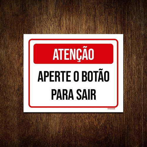 Placa Sinalização - Atenção Aperte Botão Sair Verm 18x23