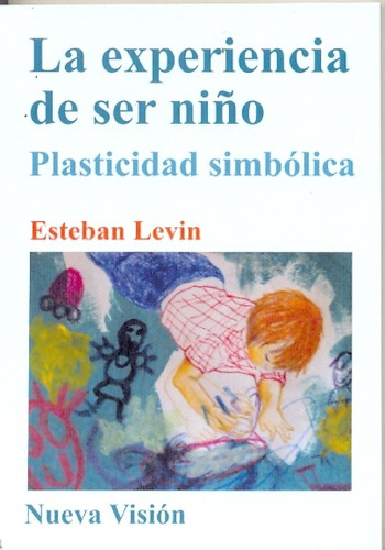 La Experiencia De Ser Niño - Esteban Levin