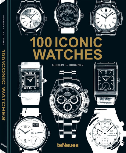 100 Iconic Watches - Por Gisbert L Brunner - De Omega Rolex Cartier Baume & Mercier Livro Importado - Ed. Teneues - Capa Dura - 1a Edição 2024 - Novo