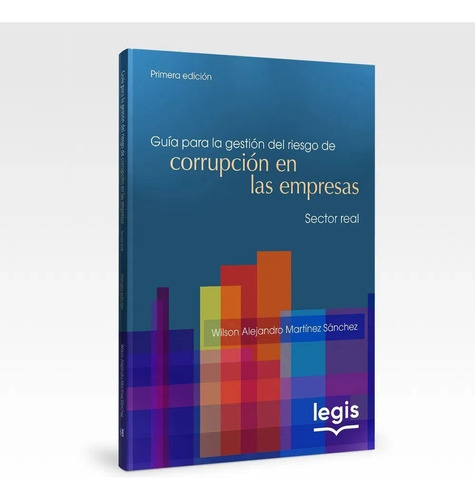 Guía Para La Gestión Del Riesgo De Corrupción En Las Empresas, De Wilson Alejandro Martínez Sánchez. Editorial Legis Informacion Profesional, Tapa Blanda, Edición 1 En Español, 2020