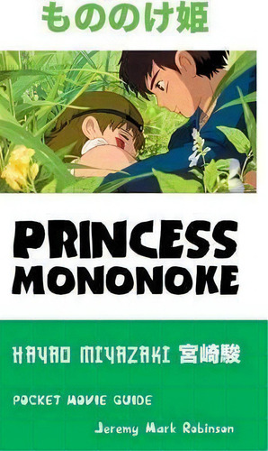 Princess Mononoke : Hayao Miyazaki: Pocket Movie Guide, De Jeremy Mark Robinson., Vol. 1. Editorial Crescent Moon Publishing, Tapa Dura En Inglés, 2016